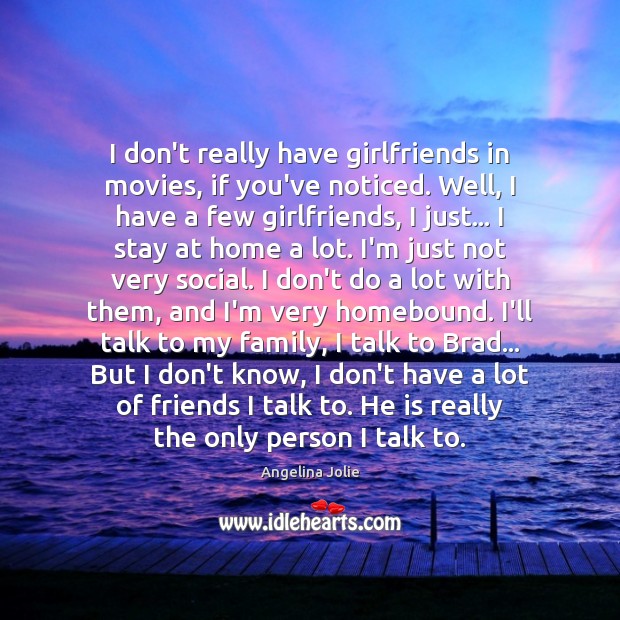 I don’t really have girlfriends in movies, if you’ve noticed. Well, I Movies Quotes Image