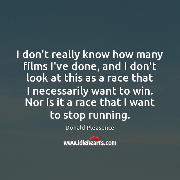 I don’t really know how many films I’ve done, and I don’t Donald Pleasence Picture Quote
