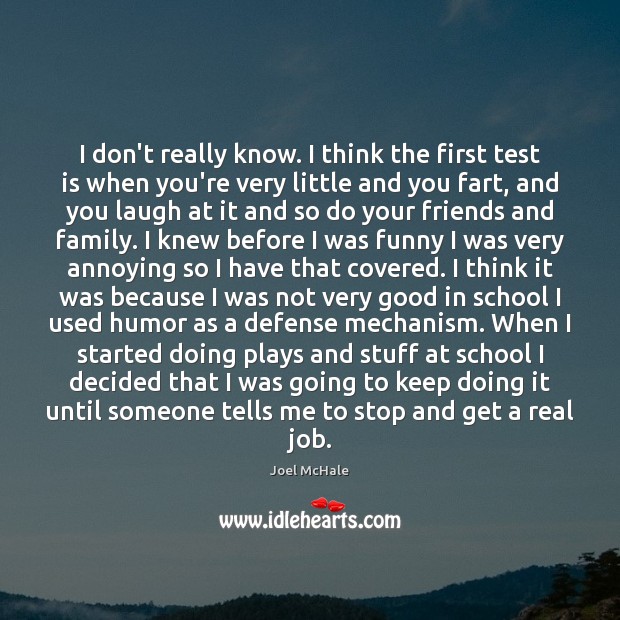 I don’t really know. I think the first test is when you’re Joel McHale Picture Quote