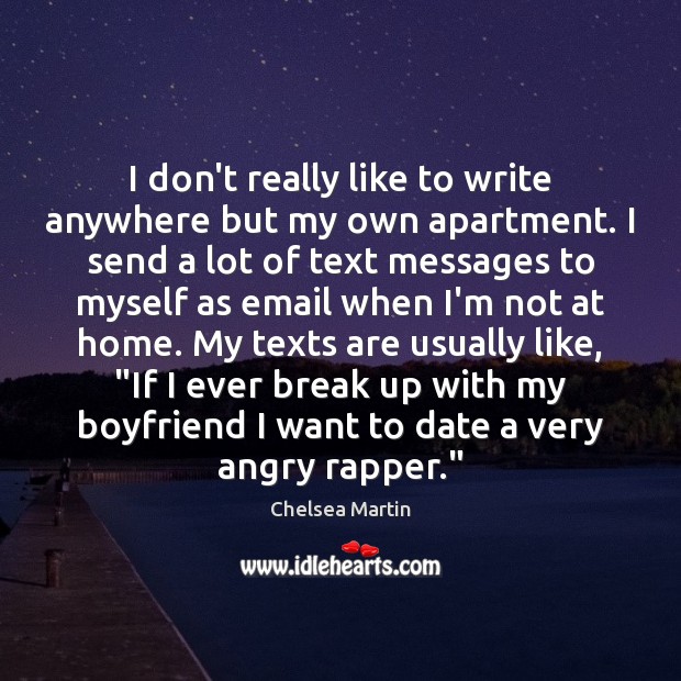 I don’t really like to write anywhere but my own apartment. I Chelsea Martin Picture Quote