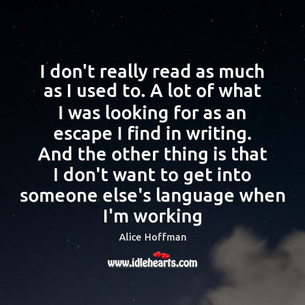 I don’t really read as much as I used to. A lot Alice Hoffman Picture Quote