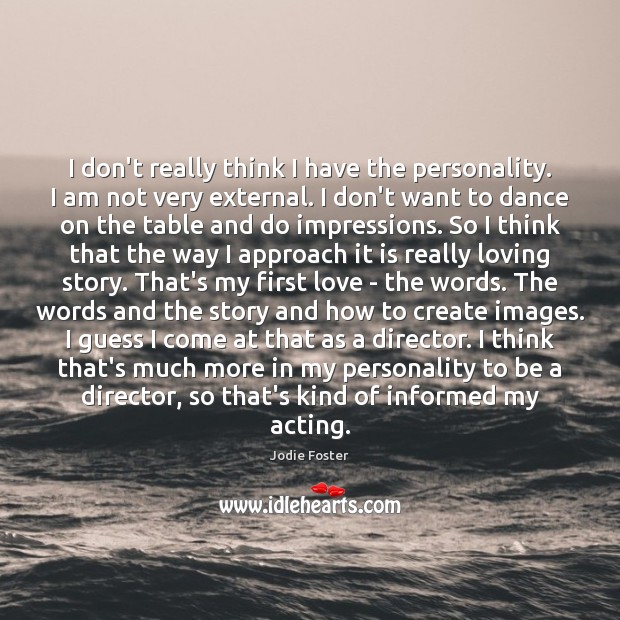 I don’t really think I have the personality. I am not very Jodie Foster Picture Quote