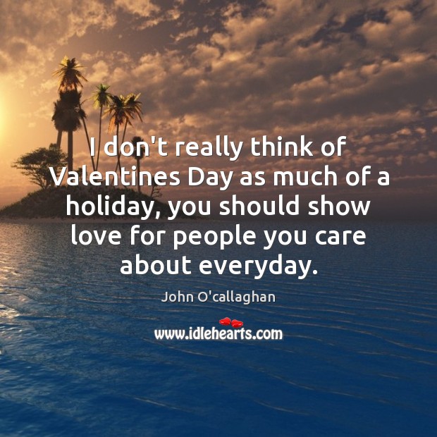 I don’t really think of Valentines Day as much of a holiday, Valentine’s Day Quotes Image