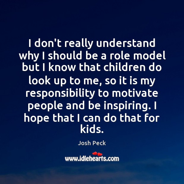 I don’t really understand why I should be a role model but Josh Peck Picture Quote