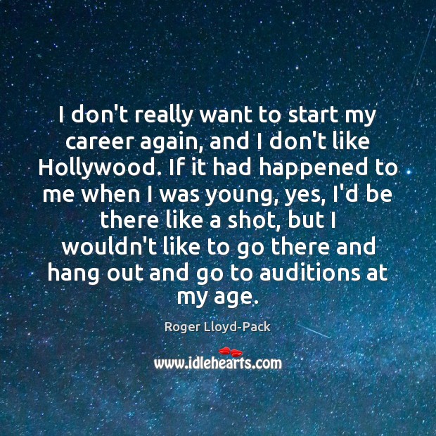 I don’t really want to start my career again, and I don’t Image