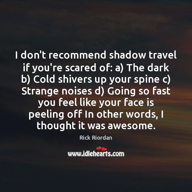I don’t recommend shadow travel if you’re scared of: a) The dark Image