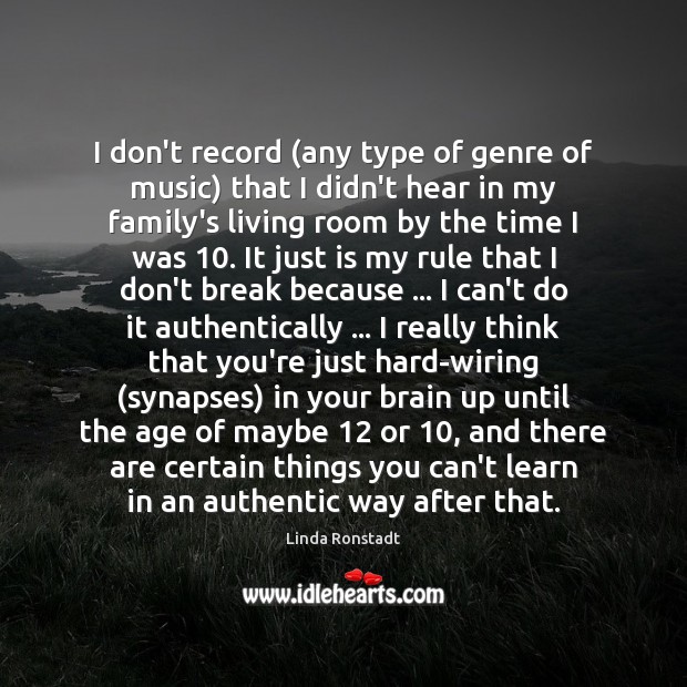 I don’t record (any type of genre of music) that I didn’t Linda Ronstadt Picture Quote