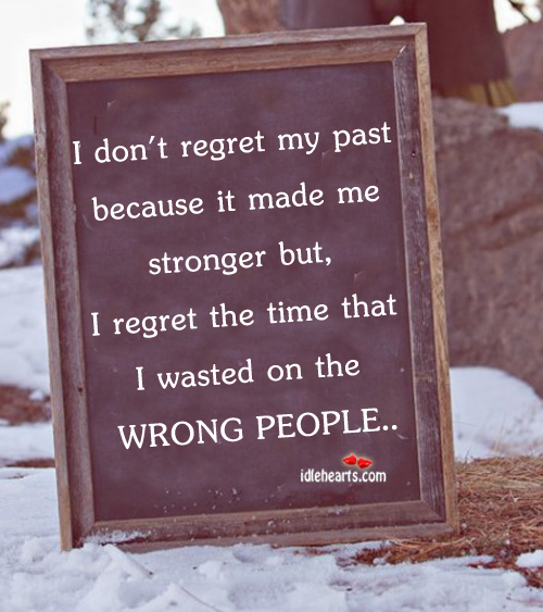 I don’t regret my past because it made me what I am today Image