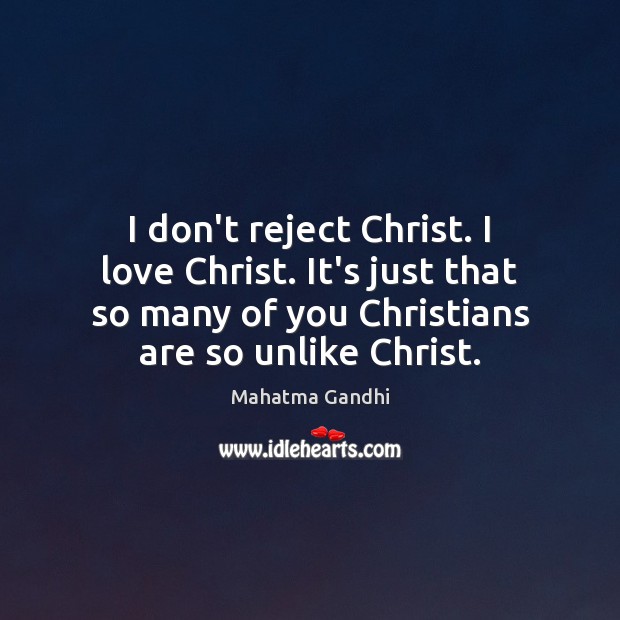 I don’t reject Christ. I love Christ. It’s just that so many Image