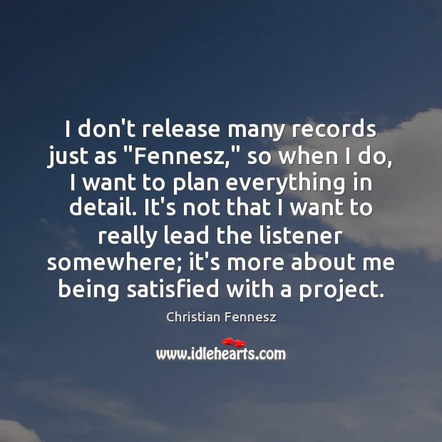 I don’t release many records just as “Fennesz,” so when I do, Christian Fennesz Picture Quote