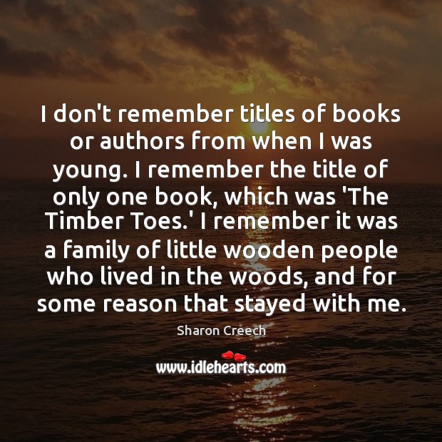 I don’t remember titles of books or authors from when I was Sharon Creech Picture Quote