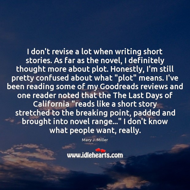I don’t revise a lot when writing short stories. As far as Mary J. Miller Picture Quote