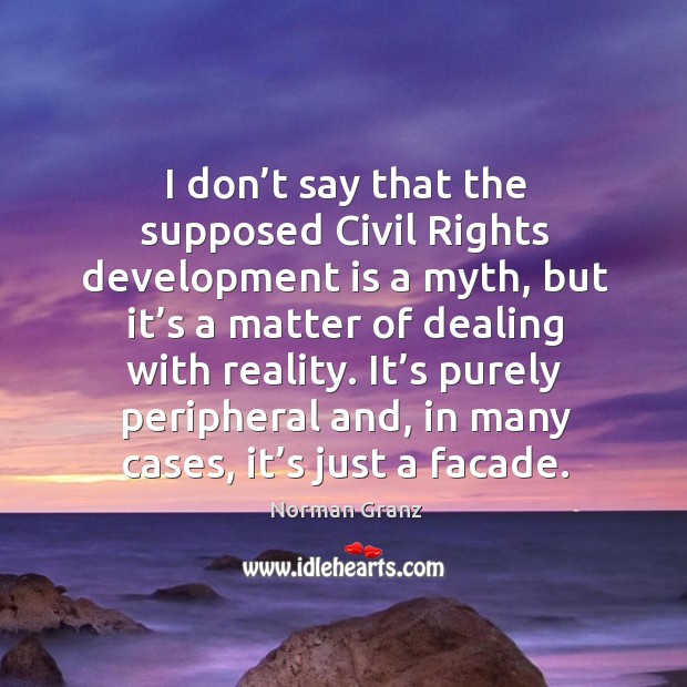 I don’t say that the supposed civil rights development is a myth Image