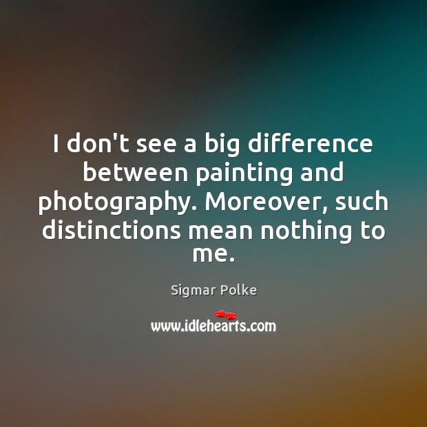 I don’t see a big difference between painting and photography. Moreover, such Image