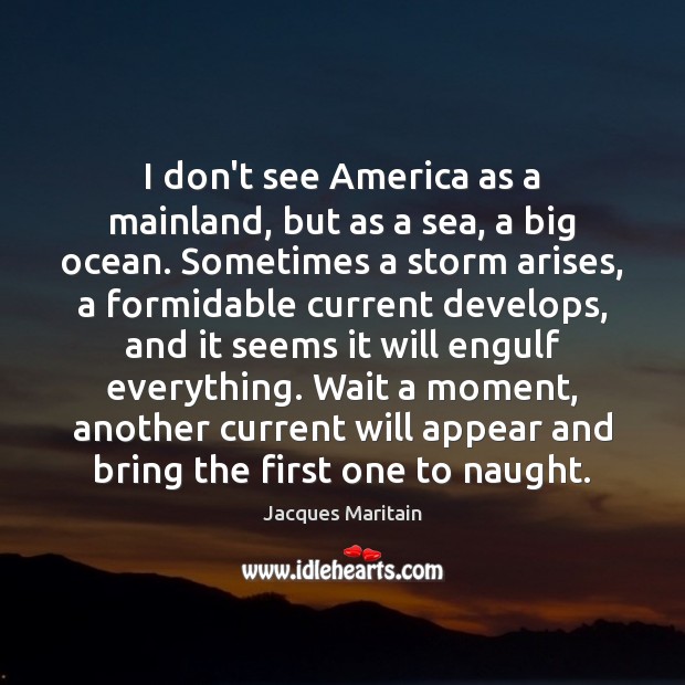 I don’t see America as a mainland, but as a sea, a Image
