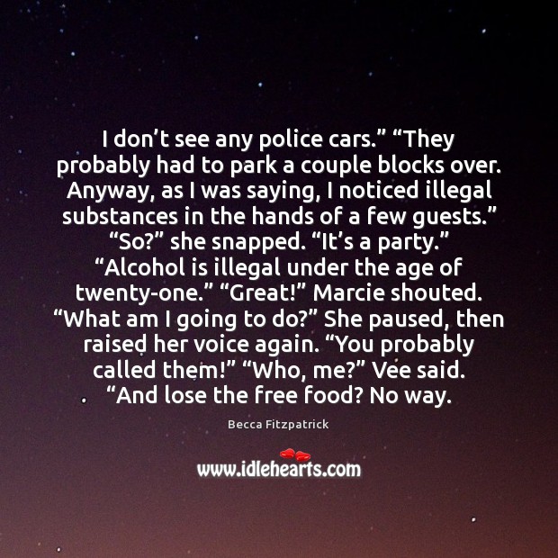 I don’t see any police cars.” “They probably had to park Becca Fitzpatrick Picture Quote
