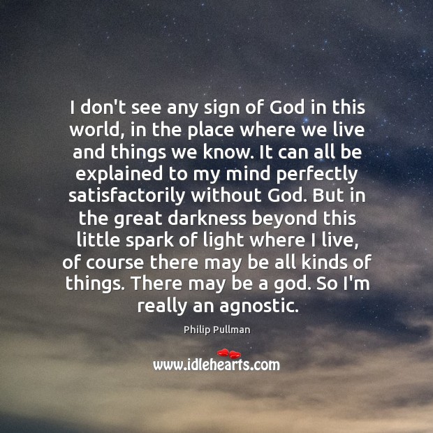 I don’t see any sign of God in this world, in the Philip Pullman Picture Quote