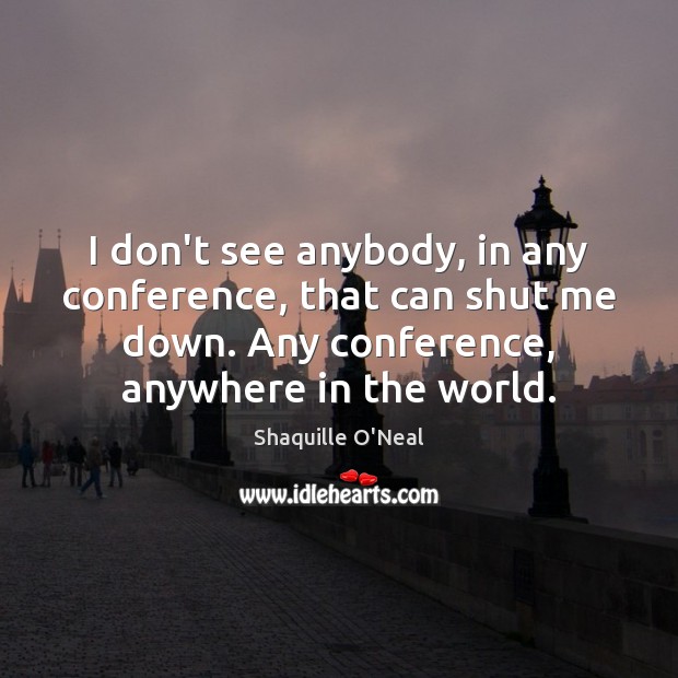 I don’t see anybody, in any conference, that can shut me down. Image