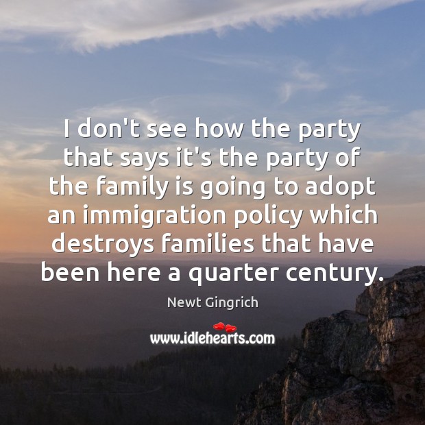 I don’t see how the party that says it’s the party of Family Quotes Image