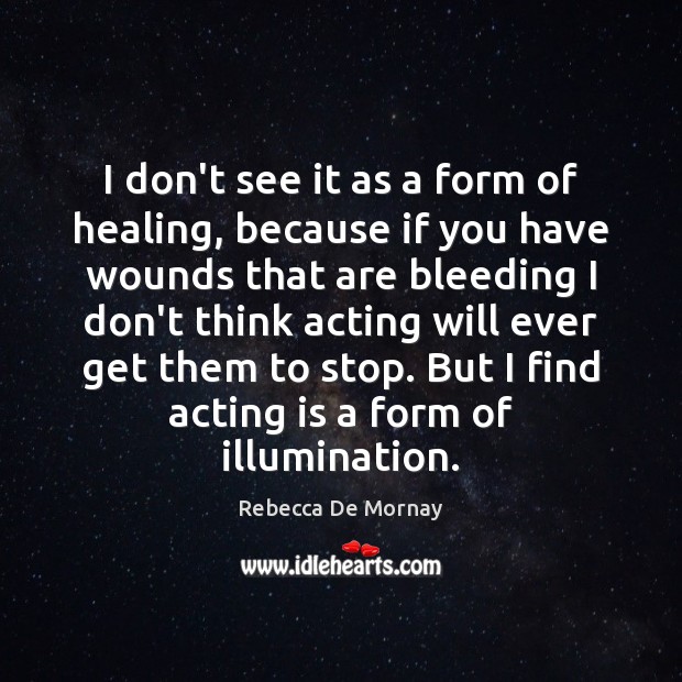 I don’t see it as a form of healing, because if you Rebecca De Mornay Picture Quote