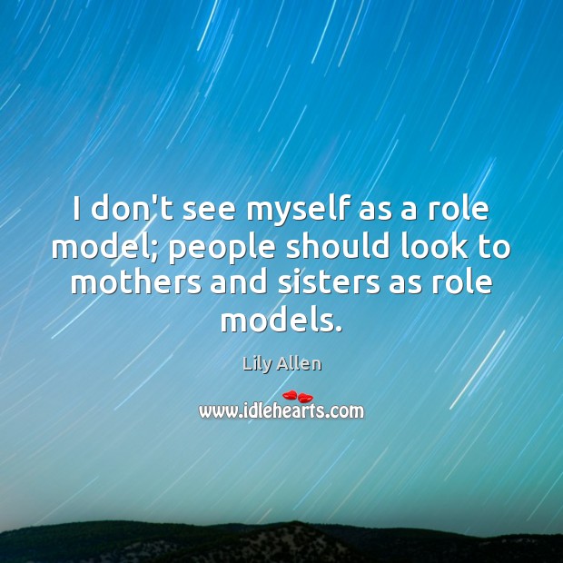 I don’t see myself as a role model; people should look to Image