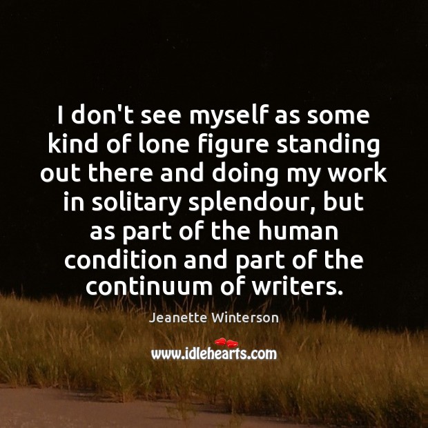 I don’t see myself as some kind of lone figure standing out Jeanette Winterson Picture Quote