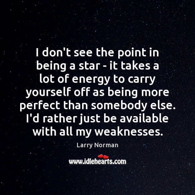 I don’t see the point in being a star – it takes Image
