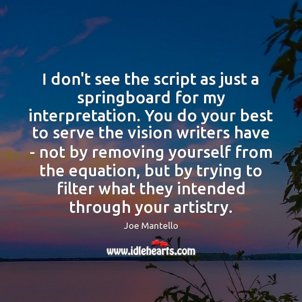 I don’t see the script as just a springboard for my interpretation. Joe Mantello Picture Quote