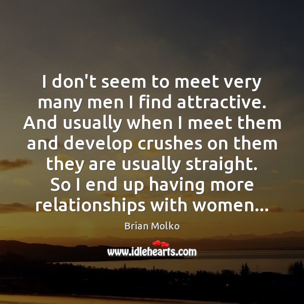 I don’t seem to meet very many men I find attractive. And Image
