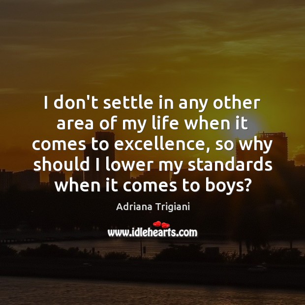 I don’t settle in any other area of my life when it Image