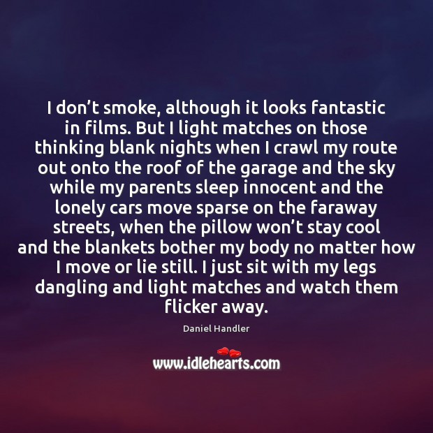 I don’t smoke, although it looks fantastic in films. But I Daniel Handler Picture Quote