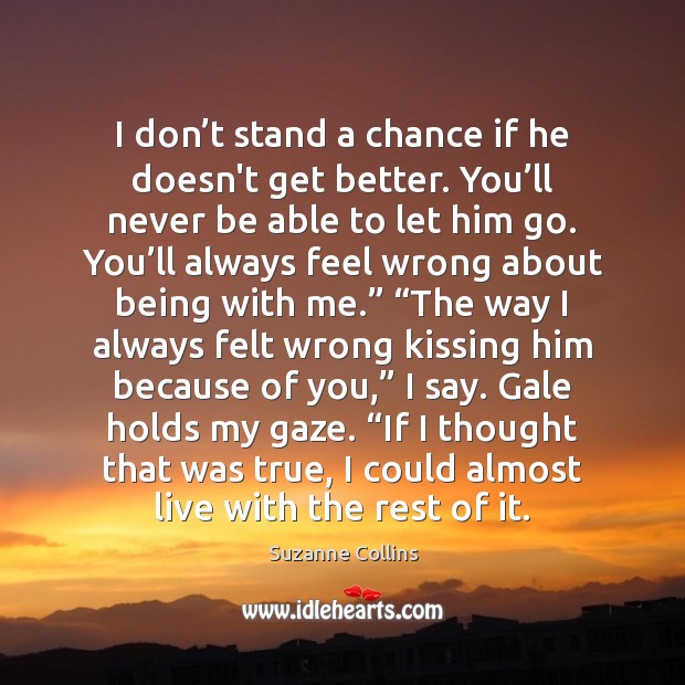I don’t stand a chance if he doesn’t get better. You’ Kissing Quotes Image