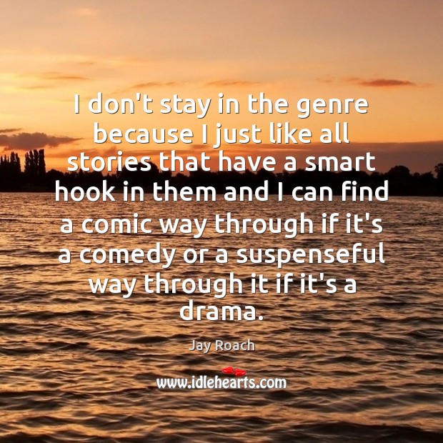 I don’t stay in the genre because I just like all stories Jay Roach Picture Quote