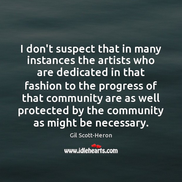 I don’t suspect that in many instances the artists who are dedicated Gil Scott-Heron Picture Quote