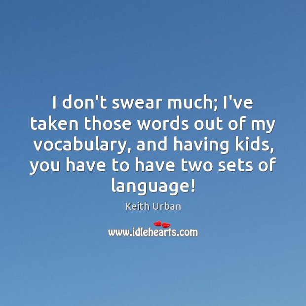 I don’t swear much; I’ve taken those words out of my vocabulary, Image
