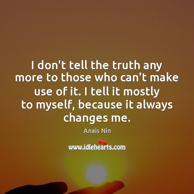 I don’t tell the truth any more to those who can’t make Anais Nin Picture Quote