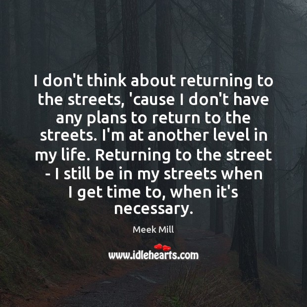 I don’t think about returning to the streets, ’cause I don’t have Image