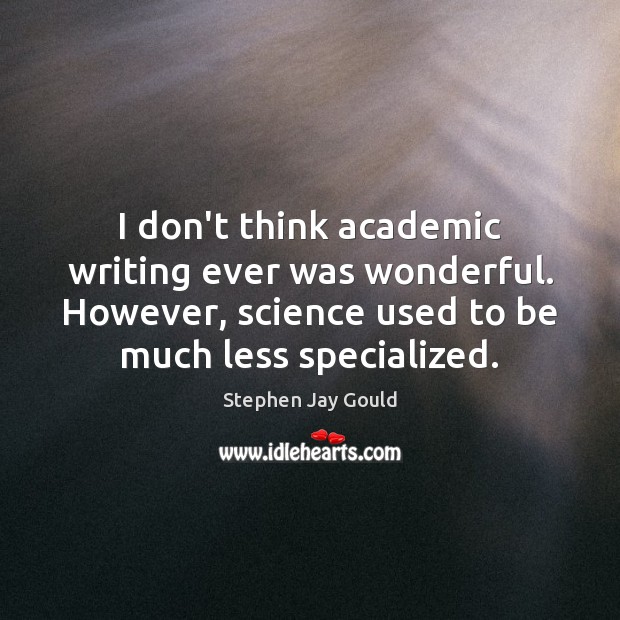 I don’t think academic writing ever was wonderful. However, science used to Stephen Jay Gould Picture Quote