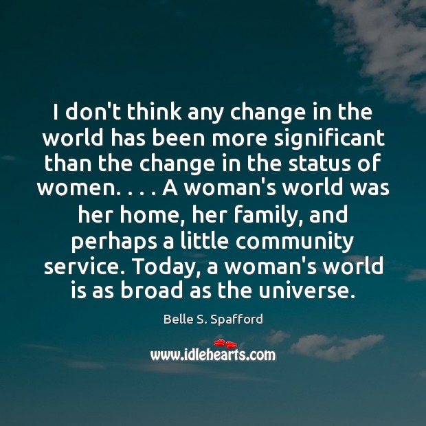 I don’t think any change in the world has been more significant Belle S. Spafford Picture Quote