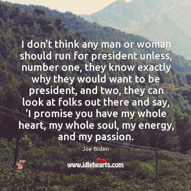 I don’t think any man or woman should run for president unless, Joe Biden Picture Quote