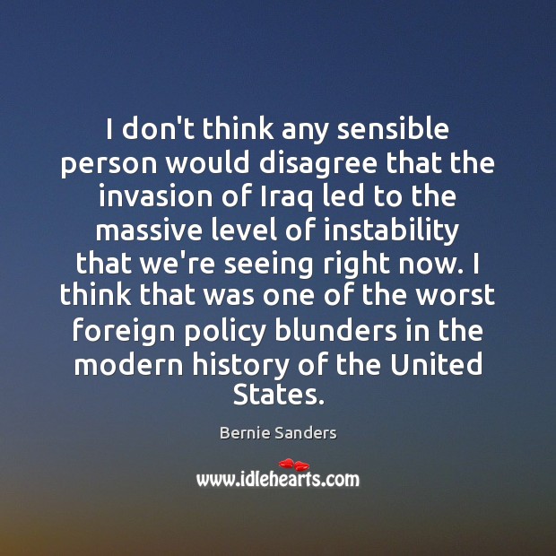 I don’t think any sensible person would disagree that the invasion of Bernie Sanders Picture Quote