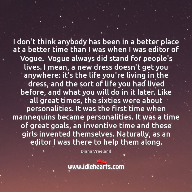 I don’t think anybody has been in a better place at a Diana Vreeland Picture Quote