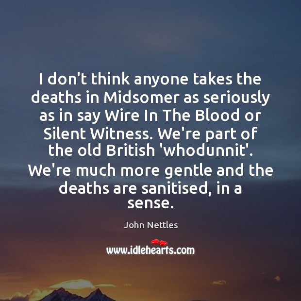 I don’t think anyone takes the deaths in Midsomer as seriously as Image