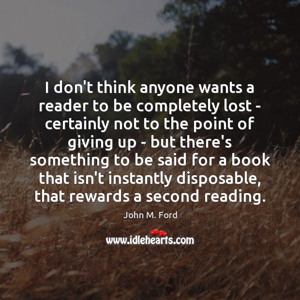 I don’t think anyone wants a reader to be completely lost – John M. Ford Picture Quote