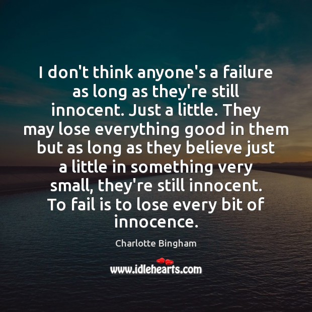 I don’t think anyone’s a failure as long as they’re still innocent. Charlotte Bingham Picture Quote