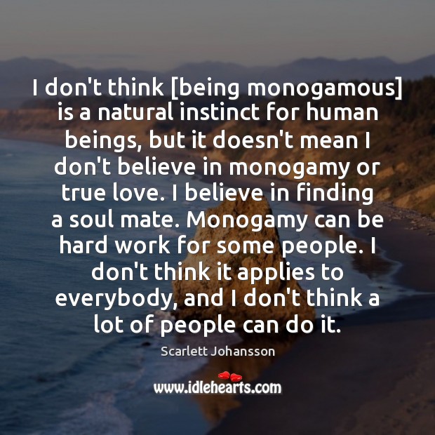 I don’t think [being monogamous] is a natural instinct for human beings, True Love Quotes Image
