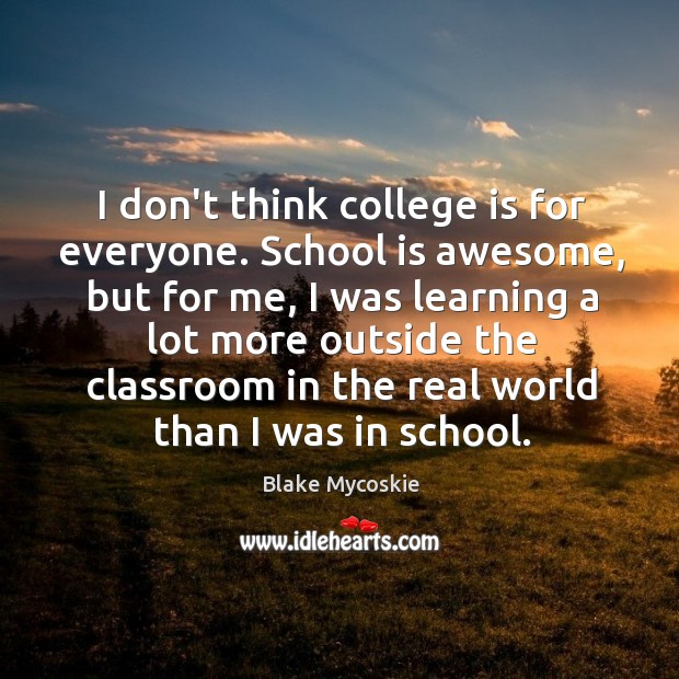 I don’t think college is for everyone. School is awesome, but for College Quotes Image