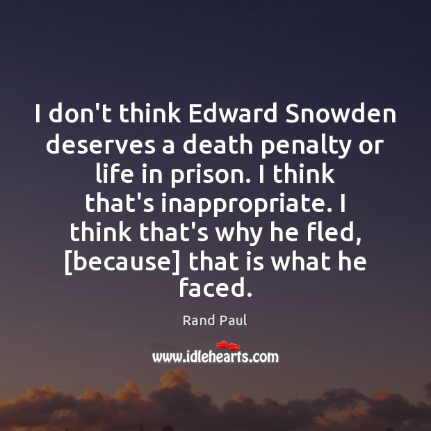 I don’t think Edward Snowden deserves a death penalty or life in Rand Paul Picture Quote