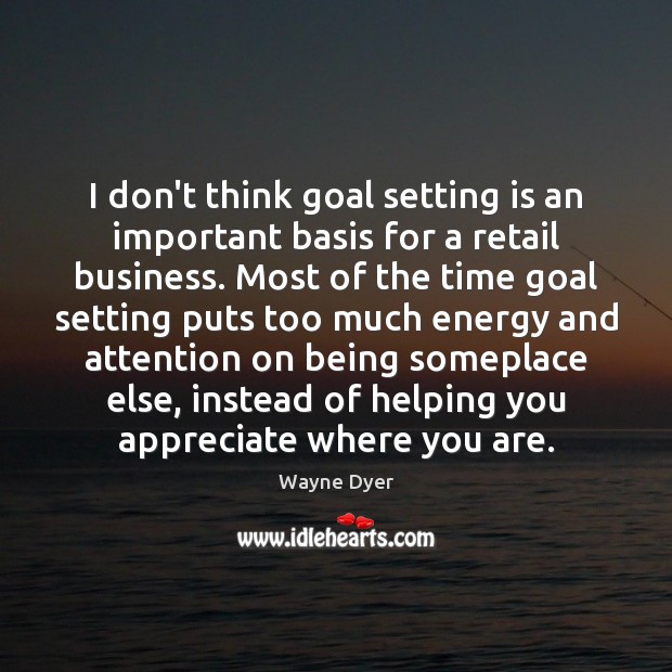 I don’t think goal setting is an important basis for a retail Image