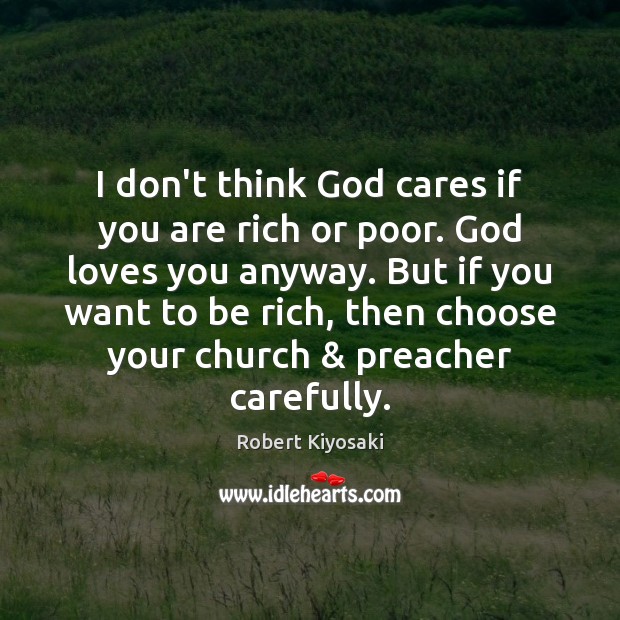 I don’t think God cares if you are rich or poor. God Robert Kiyosaki Picture Quote